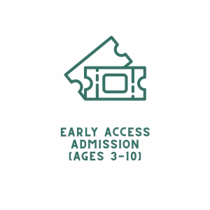 Early Access Admission (Ages 3-10) Add-On